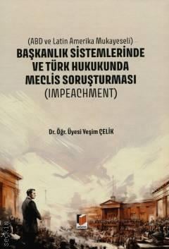 Başkanlık Sistemlerinde ve Türk Hukukunda Meclis Soruşturması