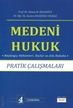 Medeni Hukuk Pratik Çalışmaları Ahmet M. Kılıçoğlu, Kumru Kılıçoğlu Yılmaz