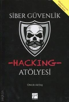 Siber Güvenlik Hacking Atölyesi Onur Aktaş  - Kitap