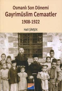 Osmanlı Son Dönemi : Gayrimüslim Cemaatler (1908 – 1922) Halil Şimşek  - Kitap