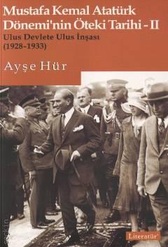 Mustafa Kemal Atatürk Döneminin Öteki Tarihi – II Ulus Devlete Ulus İnşası (1928–1933) Ayşe Hür  - Kitap