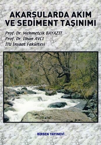 Akarsularda Akım ve Sediment Taşınımı Prof. Dr. Mehmetçik Bayazıt, Prof. Dr. İlhan Avcı  - Kitap