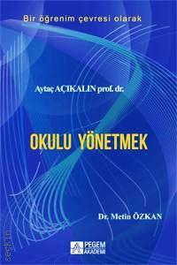 Bir Öğrenim Çevresi Olarak Okulu Yönetmek Prof. Dr. Aytaç Açıkalın  - Kitap
