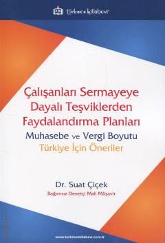 Çalışanları Sermayeye Dayalı Teşviklerden Faydalandırma Planları Muhasebe ve Vergi Boyutu Türkiye İçin Öneriler Dr. Suat Çiçek  - Kitap