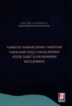 Hukuk Kitapları,Ceza Hukuku, - Bilge Yayınevi - Yargıtay Kararlarına Y	
Yargıtay Kararlarına Yansıyan Yaralama Suçu Davalarında Yüzde Sabit İz Kavramının İncelenmesi