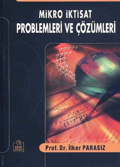 Mikro İktisat Problemleri ve Çözümleri Prof. Dr. İlker Parasız  - Kitap