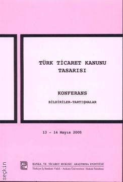 Türk Ticaret Kanunu Tasarısı, Konferans Bildiriler – Tartışmalar (13 – 14 Mayıs 2005) Rifat Erten, Cavid Abdullahzade