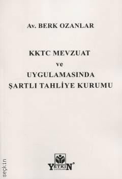 KKTC Mevzuat ve Uygulamasında Şartlı Tahliye Kurumu Av. Berk Ozanlar  - Kitap