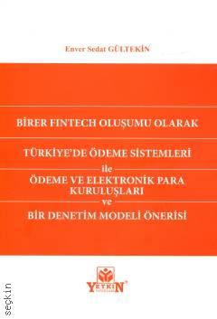 Birer Fintech Oluşumu Olarak Türkiye'de Ödeme Sistemleri ile Ödeme ve Elektronik Para Kuruluşları ve Bir Denetim Modeli Önerisi Enver Sedat Gültekin  - Kitap