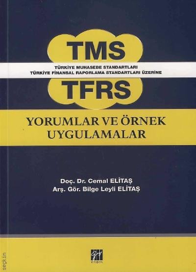 TMS – TFRS Yorumlar ve Örnek Uygulamalar Doç. Dr. Cemal Elitaş, Arş. Gör. Bilge Leyli Elitaş  - Kitap