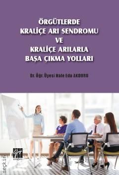 Örgütlerde Kraliçe Arı Sendromu ve Kraliçe Arılarla Başa Çıkma Yolları Hale Eda Akdur