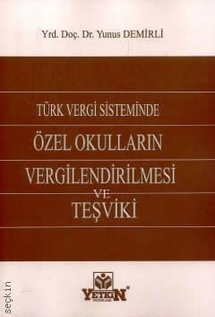 Türk Vergi Sisteminde Özel Okulların Vergilendirilmesi ve Teşviki Yrd. Doç. Dr. Yunus Demirli  - Kitap