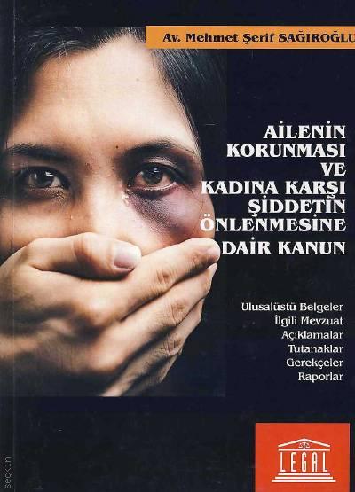 Ailenin Korunması ve Kadına Karşı Şiddetin Önlenmesine Dair Kanun Mehmet Şerif Sağıroğlu  - Kitap