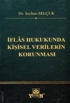 İflâs Hukukunda Kişisel Verilerin Korunması Dr. Seyhan Selçuk  - Kitap