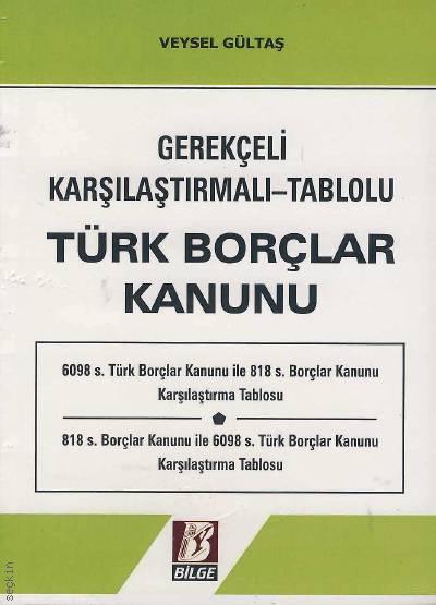 Gerekçeli – Karşılaştırmalı – Tablolu Türk Borçlar Kanunu Veysel Gültaş  - Kitap