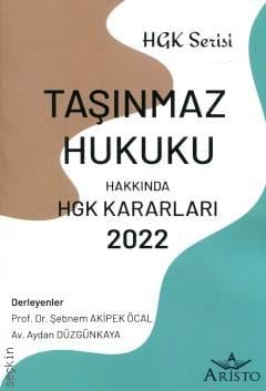 Taşınmaz Hukuku Hakkında Hukuk Genel Kurulu Kararları 2022 Şebnem Akipek Öcal, Aydan Düzgünkaya