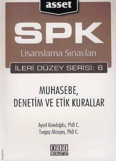 SPK Lisanslama Sınavları – Muhasebe, Denetim ve Etik Kurallar İleri Düzey Seri:6 Aysel Gündoğdu  - Kitap
