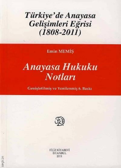 Türkiye'de Anayasa Gelişimleri Eğrisi (1808–2011) Anayasa Hukuku Notları Emin Memiş  - Kitap