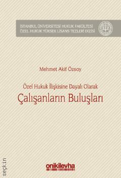 İstanbul Üniversitesi Hukuk Fakültesi Özel Hukuk Yüksek Lisans Tezleri Dizisi No:20 Özel Hukuk İlişkisine Dayalı Olarak Çalışanların Buluşları Mehmet Akif Özsoy  - Kitap
