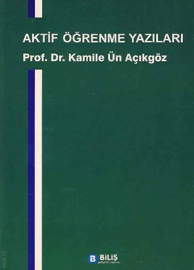 Aktif Öğrenme Yazıları Prof. Dr. Kamile Ün Açıkgöz  - Kitap