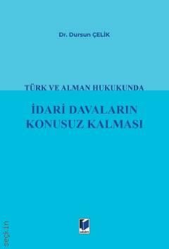Türk ve Alman Hukukunda İdari Davaların Konusuz Kalması Dr. Dursun Çelik  - Kitap