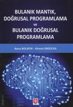 Bulanık Mantık, Doğrusal Programlama ve Bulanık Doğrusal Programlama Banu Bolayır, Ahmet Ergülen