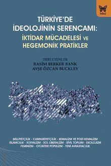 Türkiye'de İdeolojinin Serencamı İktidar Mücadelesi ve Hegemonik Pratikler Rasim Berker Bank, Ayşe Özcan Buckley  - Kitap