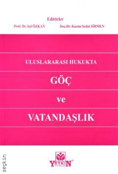 Uluslararası Hukukta Göç ve Vatandaşlık Prof. Dr. Işıl Özkan, Doç. Dr. Kazım Sedat Sirmen  - Kitap