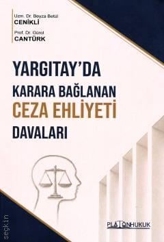 Yargıtay'da Karara Bağlanan Ceza Ehliyeti Davaları Beyza Betül Cenikli, Prof. Dr. Gürol Cantürk  - Kitap