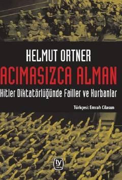 Acımasızca Alman Hitler Diktatörlüğünde Failler ve Kurbanlar Helmut Ortner  - Kitap