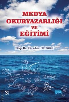 Medya Okuryazarlığı ve Eğitimi Doç. Dr. İbrahim E. Bilici  - Kitap