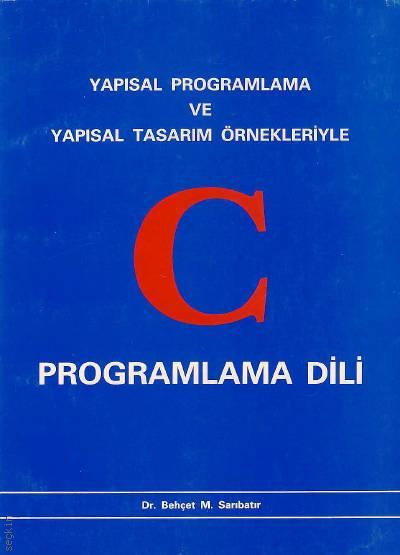 C Programlama Dili Dr. Behçet M. Sarıbatır  - Kitap