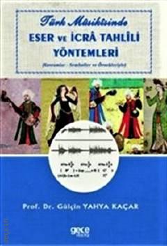 Türk Musikisinde Eser ve İcra Tahlili Yöntemleri Prof. Dr. Gülçin Yahya Kaçar  - Kitap