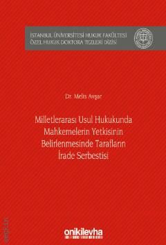 Milletlerarası Usul Hukukunda Mahkemelerin Yetkisinin Belirlenmesinde Tarafların İrade Serbestisi Melis Avşar