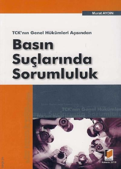 TCK'nın Genel Hükümleri Açısından Basın Suçlarında Sorumluluk Murat Aydın  - Kitap