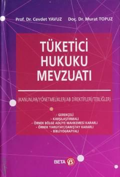 Tüketici Hukuku Mevzuatı Kanunlar / Yönetmelikler / AB Direktifleri / Tebliğler Prof. Dr. Cevdet Yavuz, Doç. Dr. Murat Topuz  - Kitap