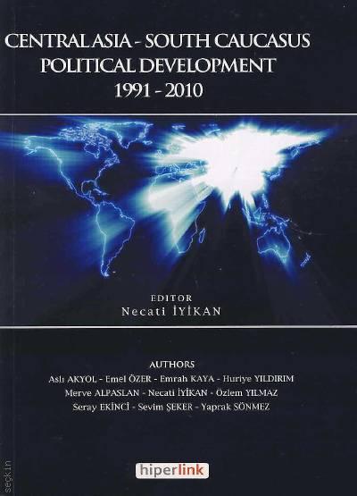 Central Asia South Caucasus Political Development  1991–2010 Necati İyikan  - Kitap