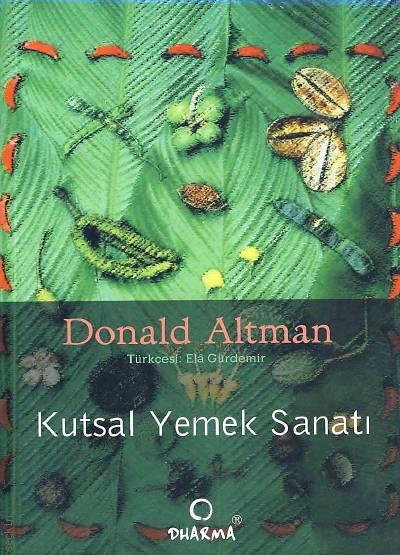 Kutsal Yemek Sanatı Donald Altman, Ela Gürdemir  - Kitap