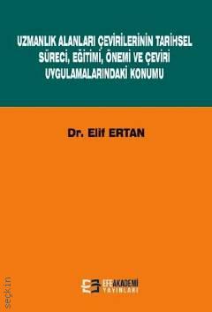 Uzmanlık Alanları Çevirilerinin Tarihsel Süreci Eğitimi Önemi ve Çeviri Uygulamalarındaki Konumu Dr. Elif Ertan  - Kitap