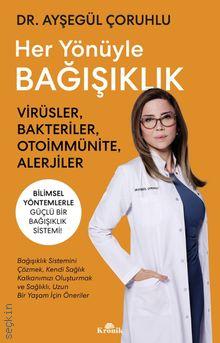 Her Yönüyle Bağışıklık Virüsler, Bakteriler, Otoimmünite, Alerjiler Ayşegül Çoruhlu  - Kitap