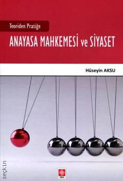 Teoriden Pratiğe Anayasa Mahkemesi ve Siyaset Hüseyin Aksu  - Kitap