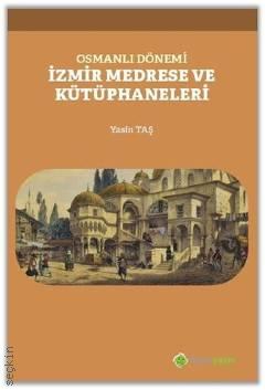 Osmanlı Dönemi İzmir Medrese ve Kütüphaneleri Yasin Taş