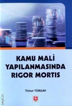 Kamu Mali Yapılanmasında Rigor Mortis Timur Türgay  - Kitap