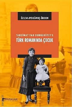Tanzimat'tan Cumhuriyet'e Türk Romanında Çocuk Özlem Aydoğmuş Ördem  - Kitap