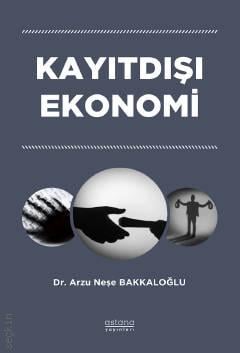 Kayıtdışı Ekonomi Dr. Arzu Neşe Bakkaloğlu  - Kitap