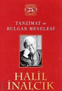 Tanzimat ve Bulgar Meselesi Doktora Tezinin 75. Yılı Halil İnalcık  - Kitap