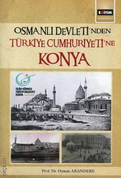 Osmanlı Devleti'nden Türkiye Cumhuriyeti'ne Konya Prof. Dr. Osman Akandere  - Kitap