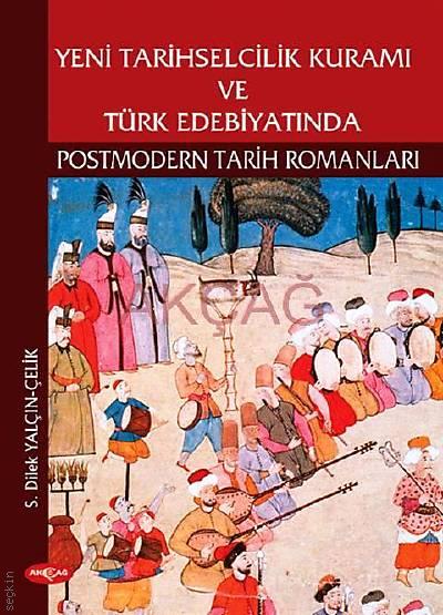 Türk Edebiyatında Postmodern Tarih Romanları Dilek Yalçın Çelik