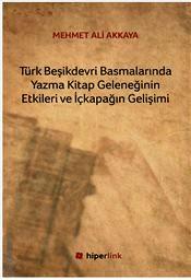 Türk Beşikdevri Basmalarında Yazma Kitap Geleneğinin Etkileri ve İçkapağın Gelişimi Mehmet Ali Akkaya  - Kitap