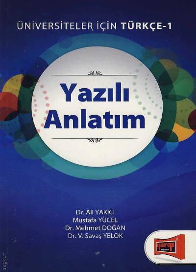 Üniversiteler için Türkçe–1 Yazılı Anlatım Dr. Ali Yakıcı, Mustafa Yücel, Dr. V. Savaş Yelok  - Kitap